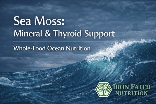 Sea Moss: Thyroid, Mineral & Immune Support from the Ocean - Iron Faith Nutrition